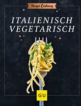tischwelt Kochbuch GU Verlag Italienisch vegetarisch Magic Cooking