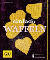 BilderGUEinfach Waffeln (c) Gräfe und Unzer Verlag  Klaus-Maria Eiwanger Buchcover