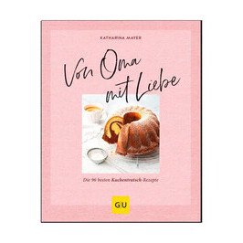 Buch: Von Oma mit Liebe Die 96 besten Rezepte Gräfe und Unzer